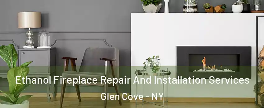  Ethanol Fireplace Repair And Installation Services Glen Cove - NY