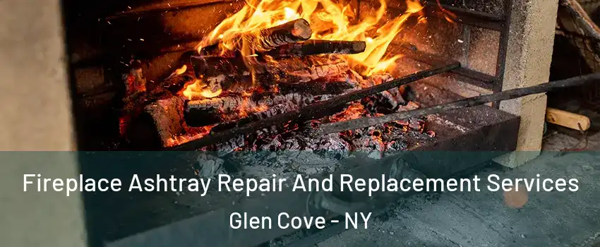  Fireplace Ashtray Repair And Replacement Services Glen Cove - NY