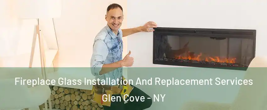  Fireplace Glass Installation And Replacement Services Glen Cove - NY
