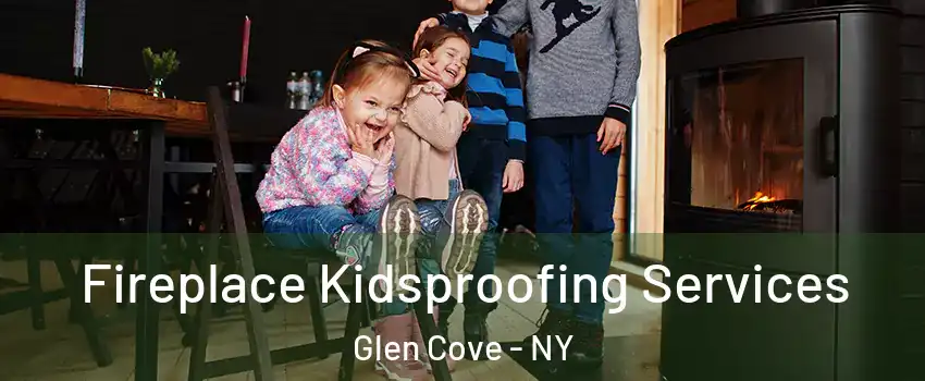 Fireplace Kidsproofing Services Glen Cove - NY
