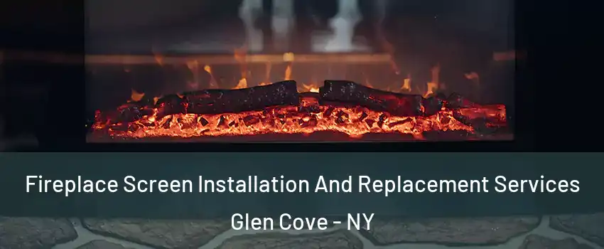  Fireplace Screen Installation And Replacement Services Glen Cove - NY