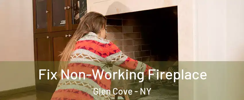  Fix Non-Working Fireplace Glen Cove - NY