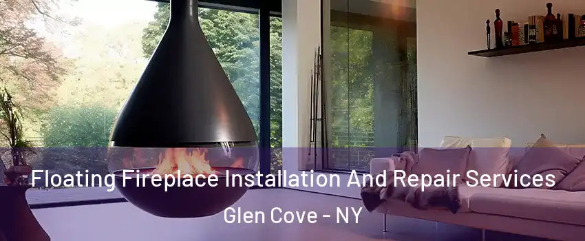  Floating Fireplace Installation And Repair Services Glen Cove - NY
