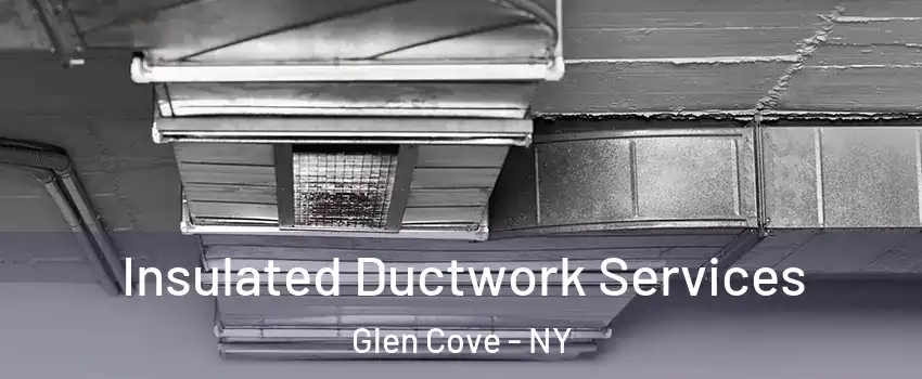  Insulated Ductwork Services Glen Cove - NY
