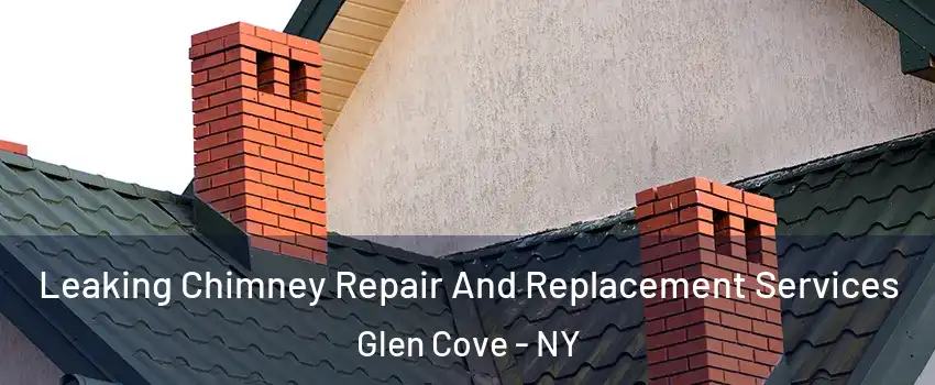  Leaking Chimney Repair And Replacement Services Glen Cove - NY