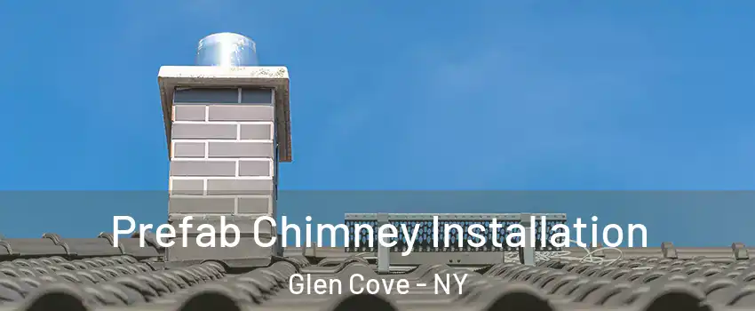  Prefab Chimney Installation Glen Cove - NY