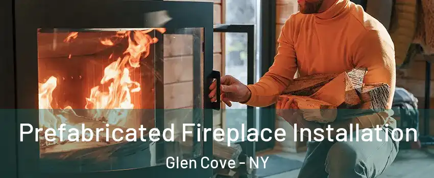  Prefabricated Fireplace Installation Glen Cove - NY