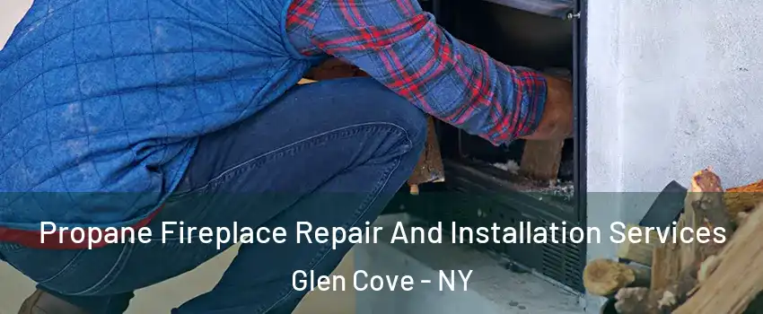  Propane Fireplace Repair And Installation Services Glen Cove - NY